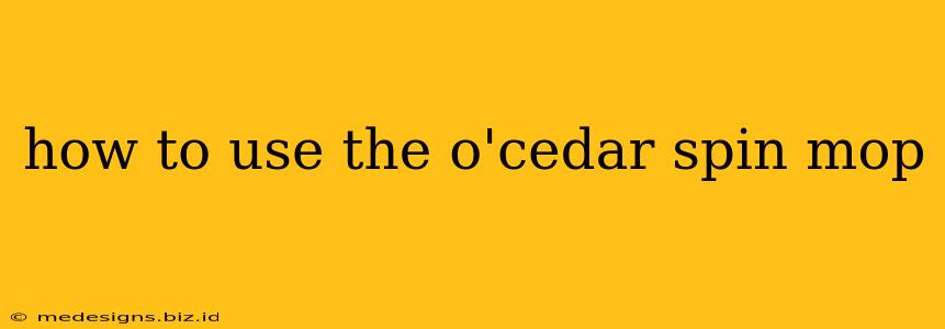 how to use the o'cedar spin mop