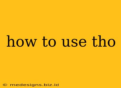 how to use tho
