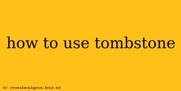 how to use tombstone