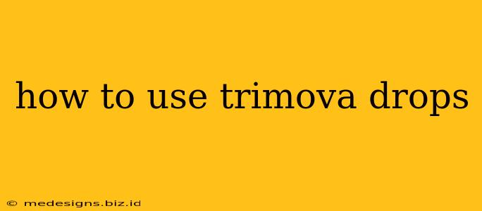how to use trimova drops