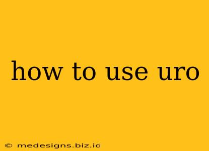how to use uro