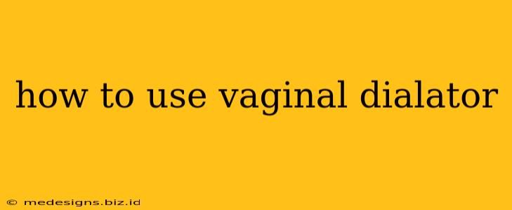 how to use vaginal dialator