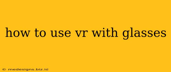 how to use vr with glasses