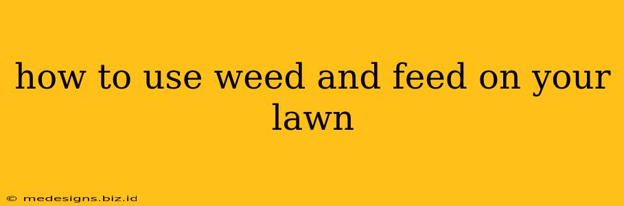 how to use weed and feed on your lawn
