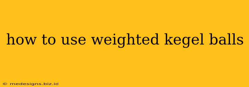 how to use weighted kegel balls