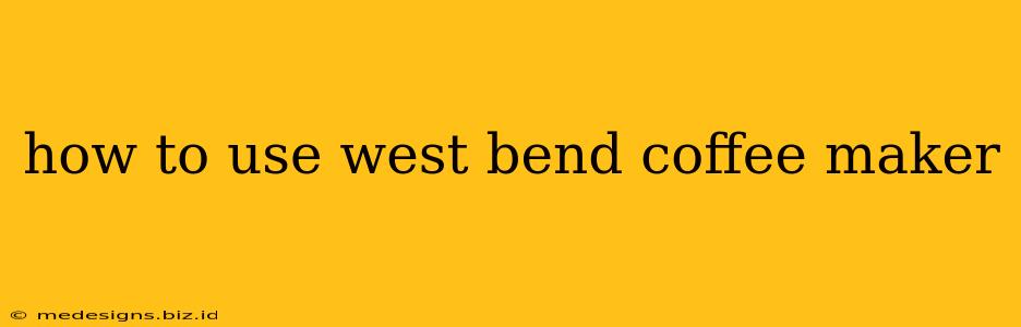 how to use west bend coffee maker