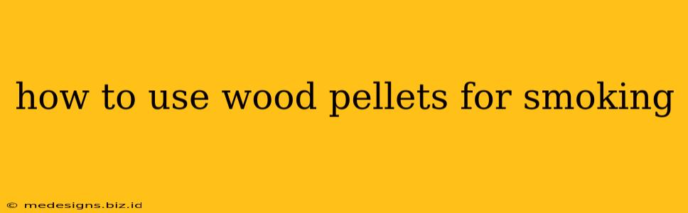 how to use wood pellets for smoking