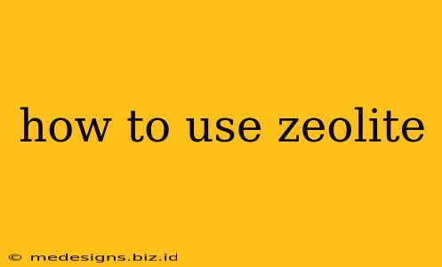 how to use zeolite