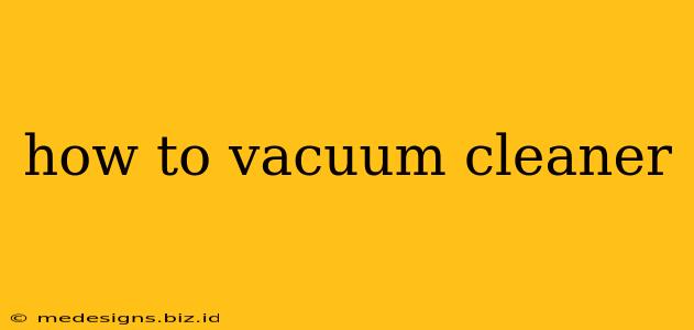 how to vacuum cleaner