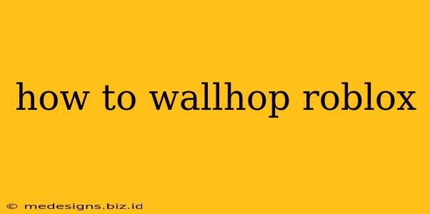 how to wallhop roblox