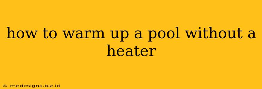how to warm up a pool without a heater