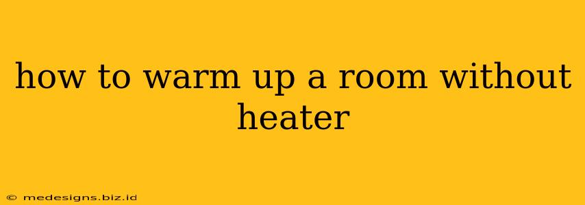 how to warm up a room without heater