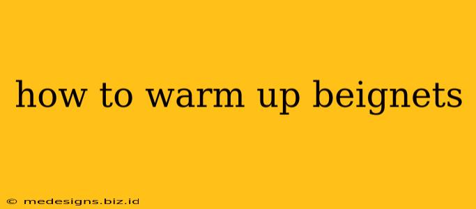 how to warm up beignets