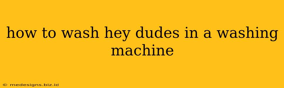 how to wash hey dudes in a washing machine