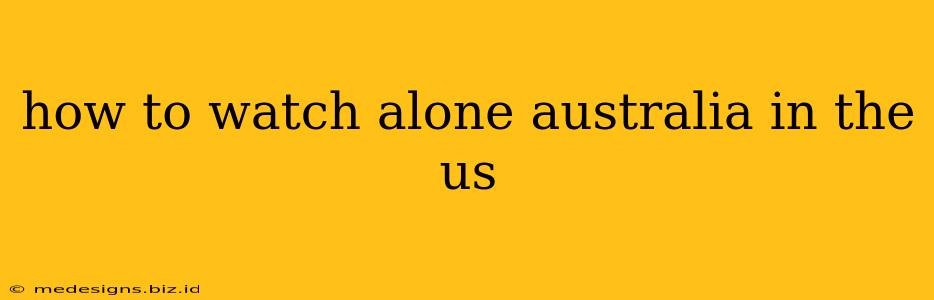 how to watch alone australia in the us