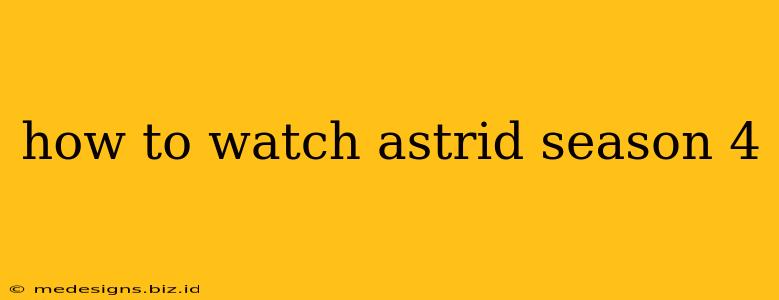 how to watch astrid season 4