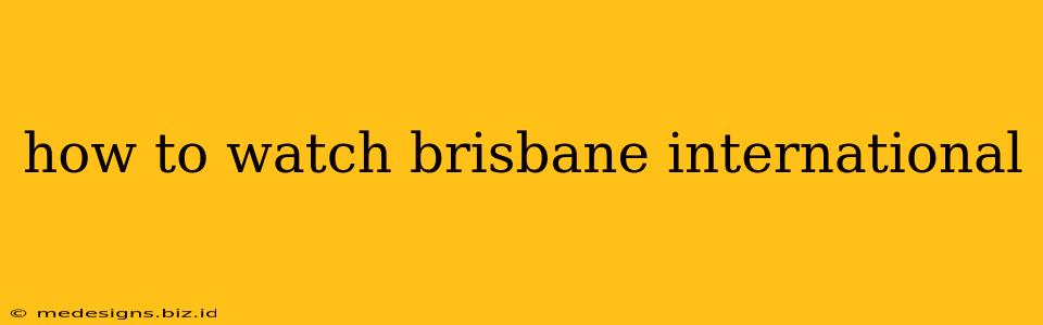 how to watch brisbane international