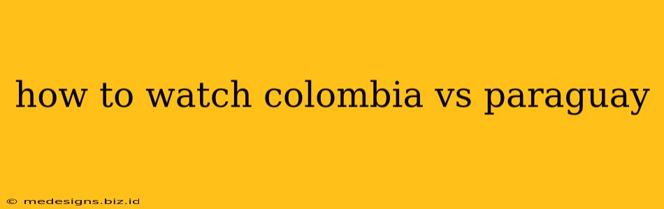 how to watch colombia vs paraguay