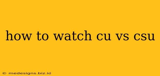 how to watch cu vs csu