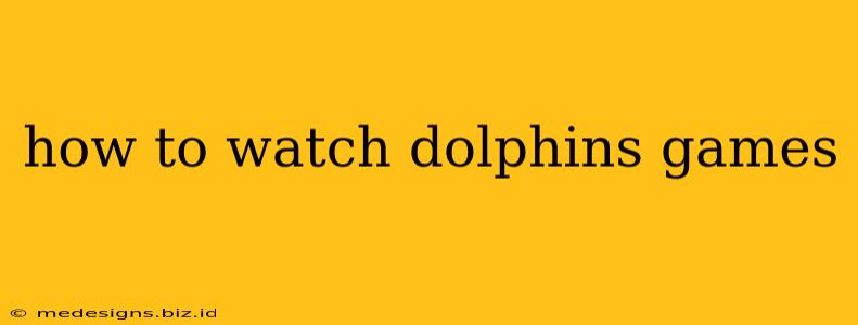 how to watch dolphins games