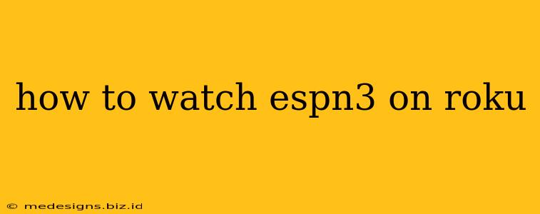 how to watch espn3 on roku