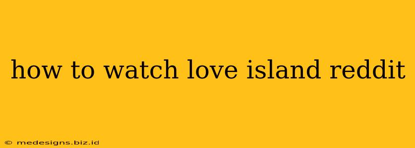 how to watch love island reddit