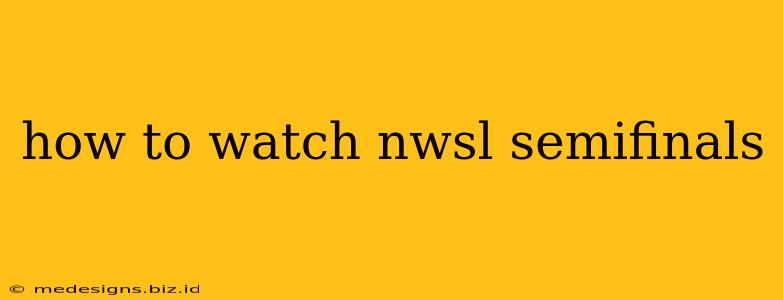 how to watch nwsl semifinals