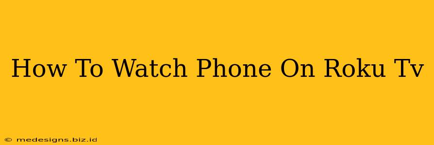 How To Watch Phone On Roku Tv