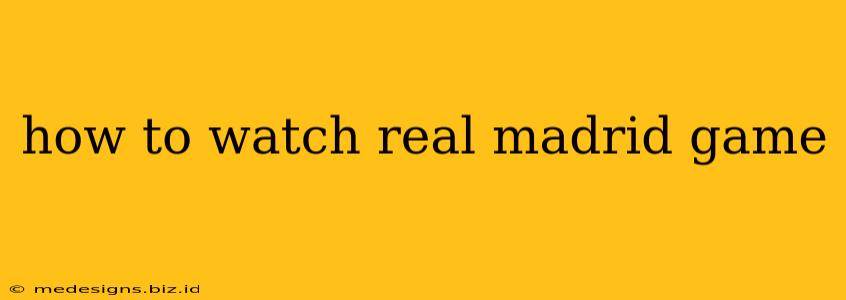 how to watch real madrid game