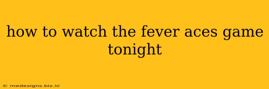 how to watch the fever aces game tonight