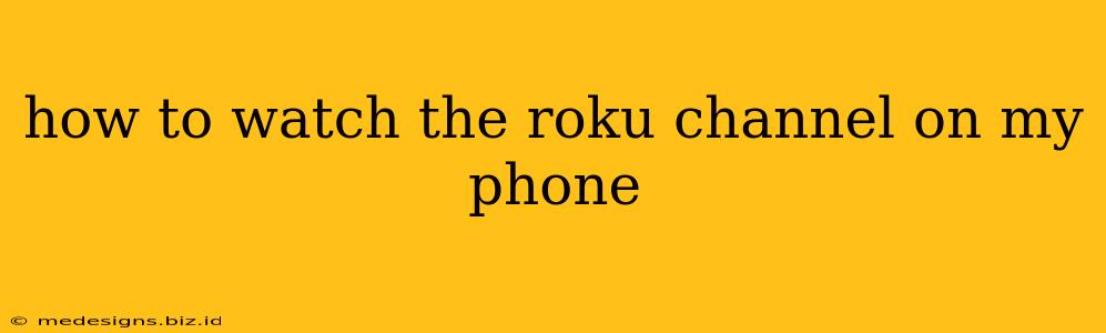 how to watch the roku channel on my phone