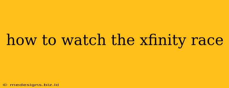 how to watch the xfinity race
