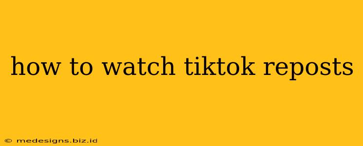 how to watch tiktok reposts