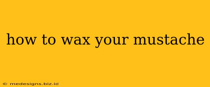 how to wax your mustache