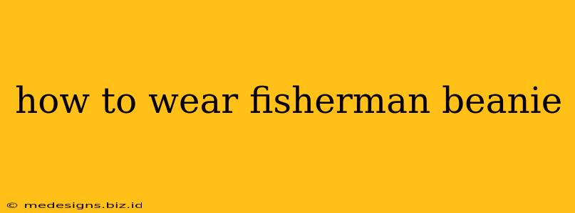 how to wear fisherman beanie
