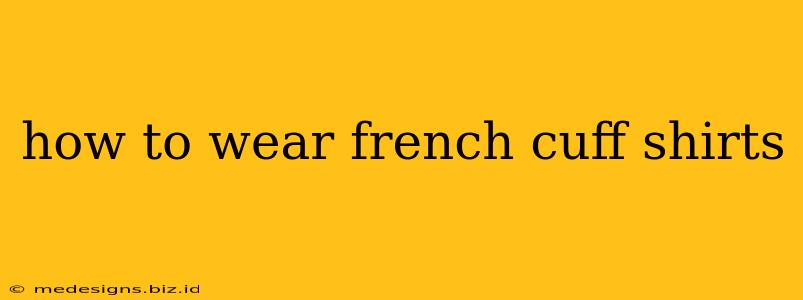 how to wear french cuff shirts
