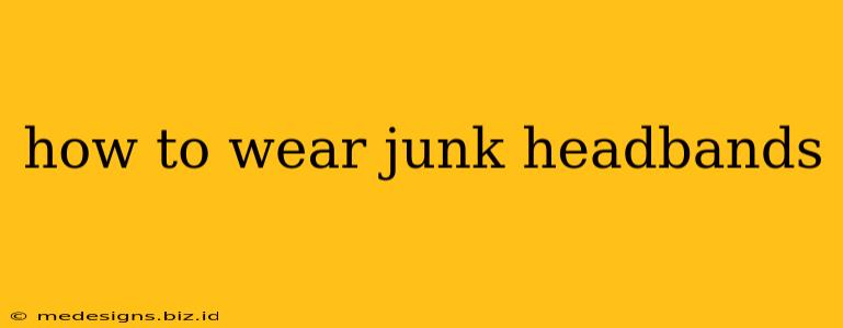 how to wear junk headbands