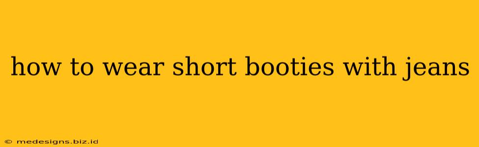 how to wear short booties with jeans