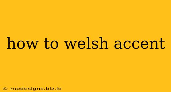 how to welsh accent