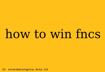 how to win fncs