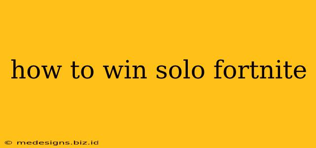 how to win solo fortnite