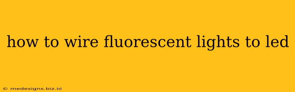 how to wire fluorescent lights to led