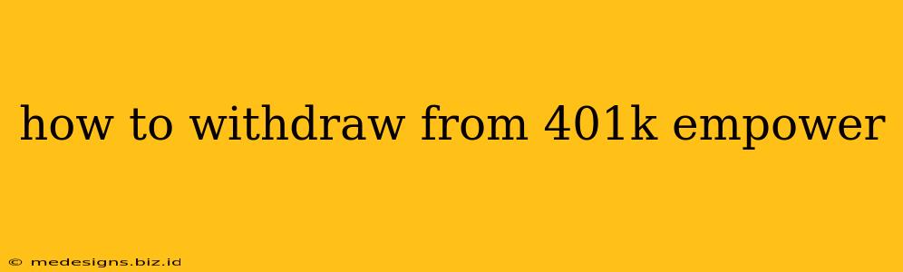 how to withdraw from 401k empower