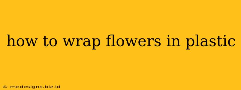how to wrap flowers in plastic