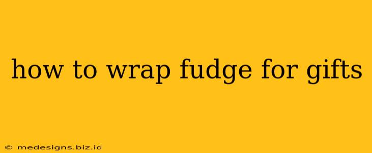 how to wrap fudge for gifts