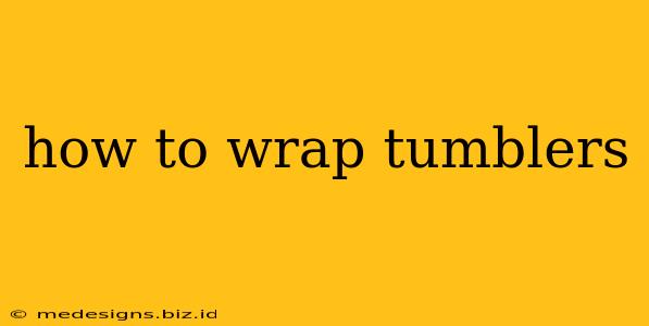 how to wrap tumblers