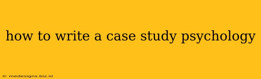 how to write a case study psychology