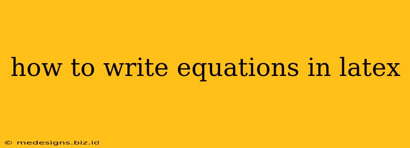 how to write equations in latex