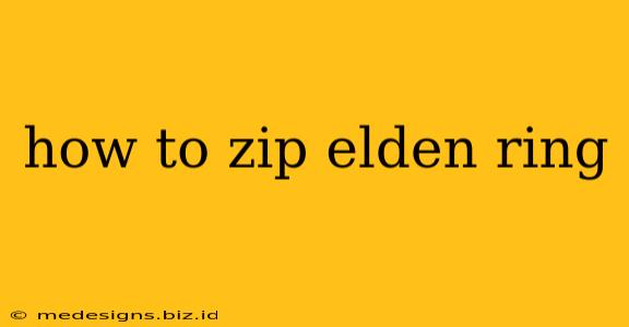 how to zip elden ring