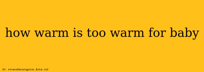 how warm is too warm for baby